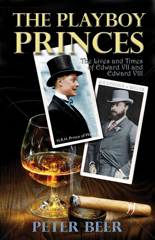 The Playboy Princes: The Apprentice Years of Edward VII and VIII by Peter Beer