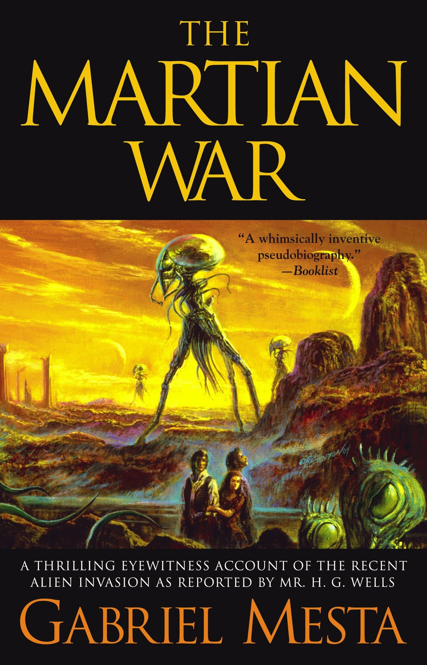 The Martian War: A Thrilling Eyewitness Account of the Recent Invasion As Reported by Mr. H.G. Wells by Gabriel Mesta