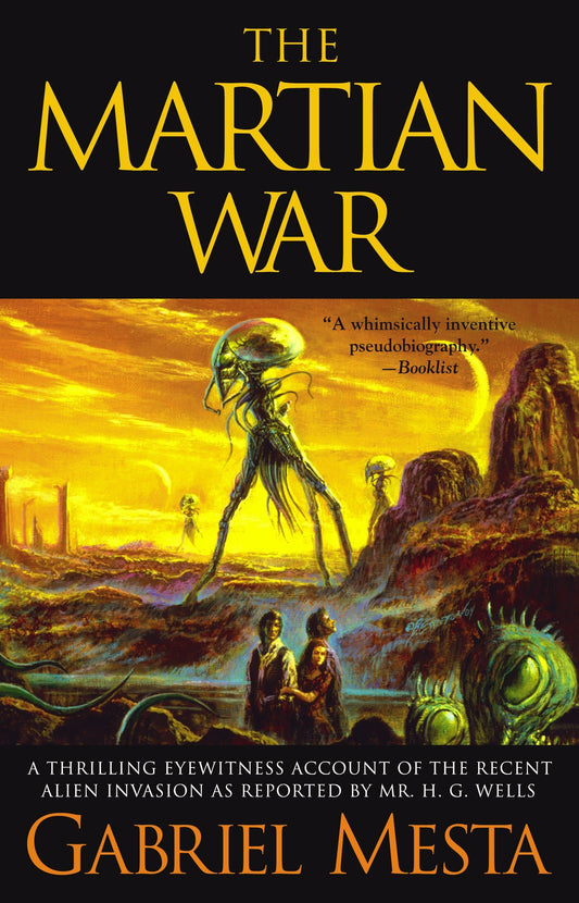 The Martian War: A Thrilling Eyewitness Account of the Recent Invasion As Reported by Mr. H.G. Wells by Gabriel Mesta