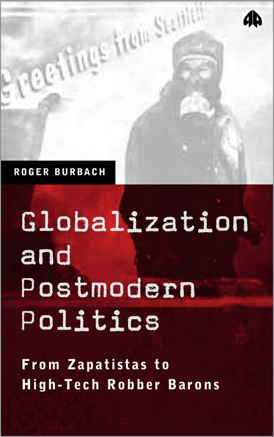 Globalization and Postmodern Politics by Roger Burbach