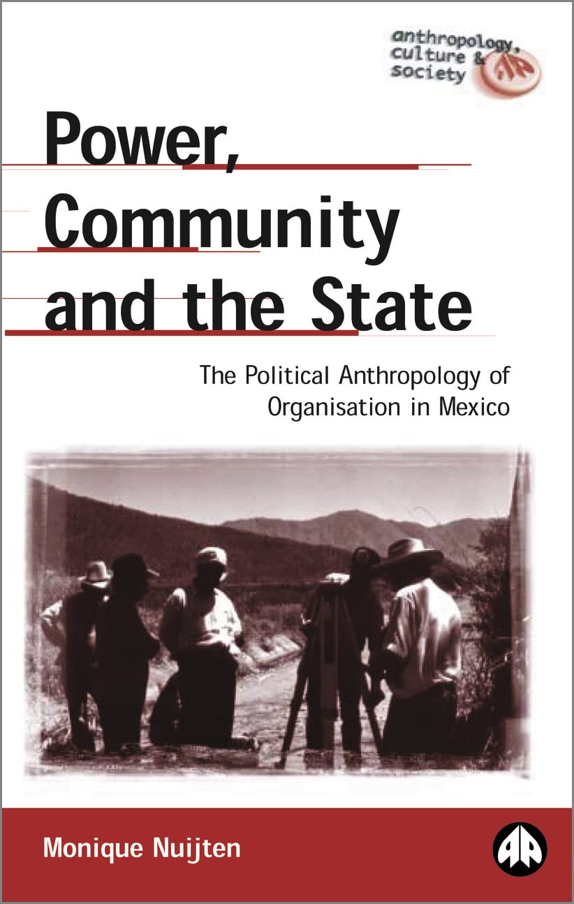 Power, Community And The State: The Political Anthropology of Organisation in Mexi (Anthropology, Culture and Society) by Monique Nuijten