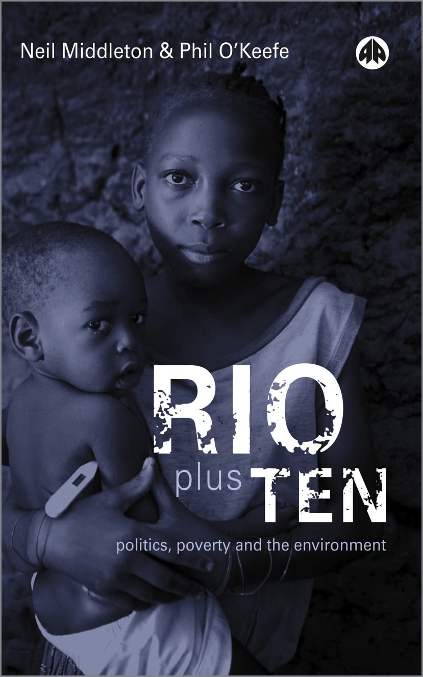 Rio Plus Ten: Politics, Poverty and the Environment by Neil Middleton, Phil O'Keefe