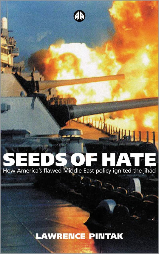 Seeds of Hate: How America's Flawed Middle East Policy Ignited the jihad by Lawrence Pintak