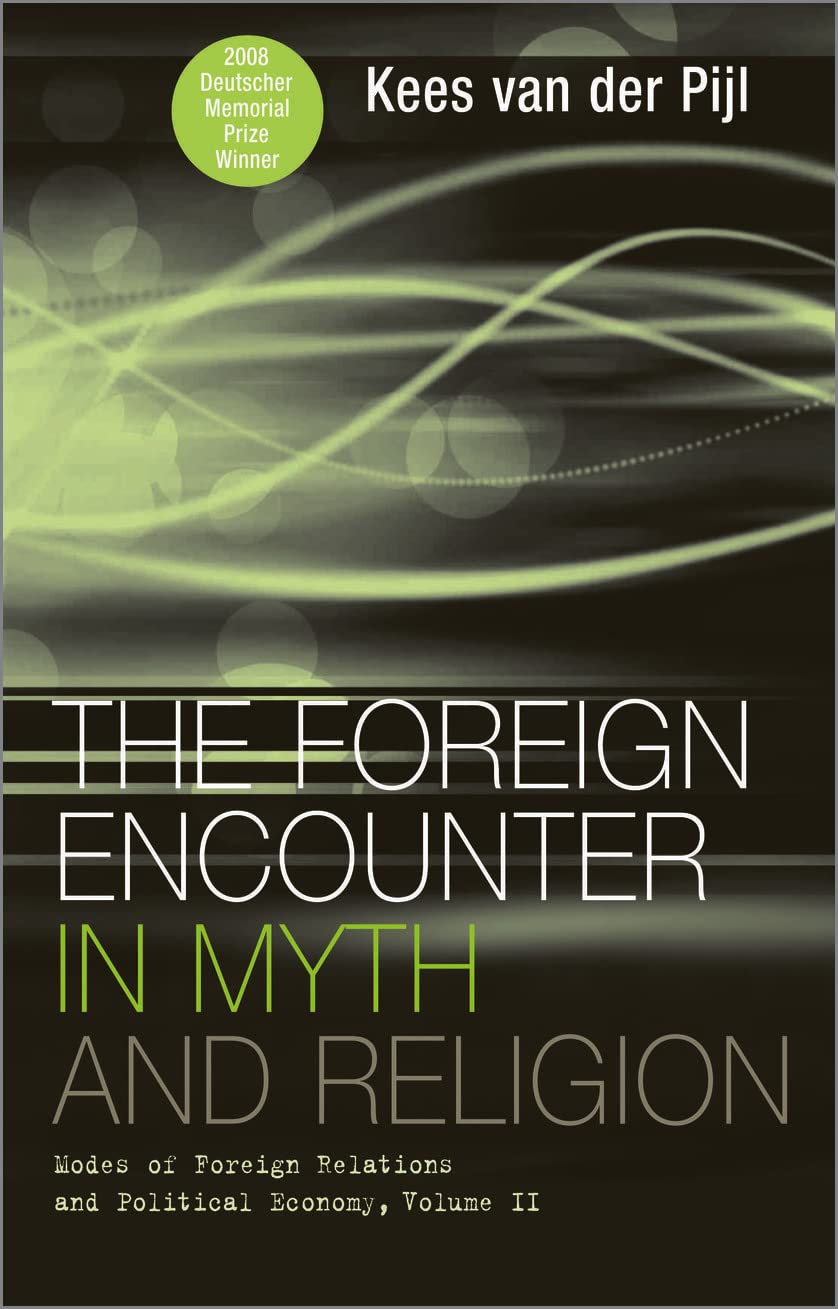 The Foreign Encounter in Myth and Religion: Modes of Foreign Relations and Political Economy, Volume II by Kees van der Pijl
