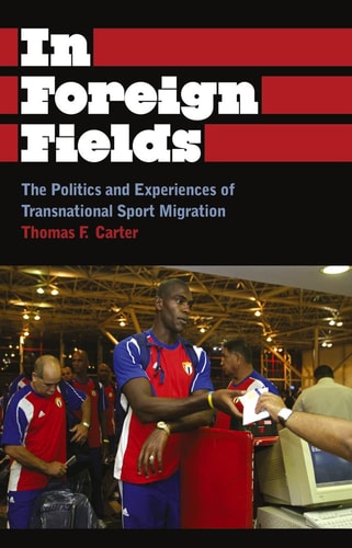 In Foreign Fields: The Politics and Experiences of Transnational Sport Migration (Anthropology, Culture and Society) by Thomas F. Carter
