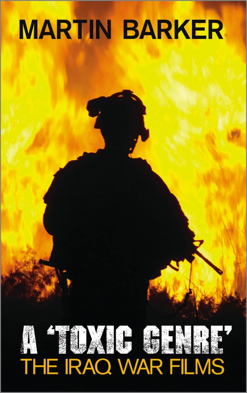 A 'Toxic Genre': The Iraq War Films by Martin Barker