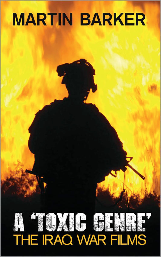 A 'Toxic Genre': The Iraq War Films by Martin Barker