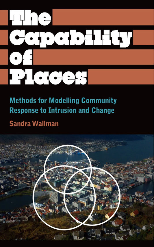 The Capability of Places: Methods for Modelling Community Response to Intrusion and Change (Anthropology, Culture and Society) by Sandra Wallman
