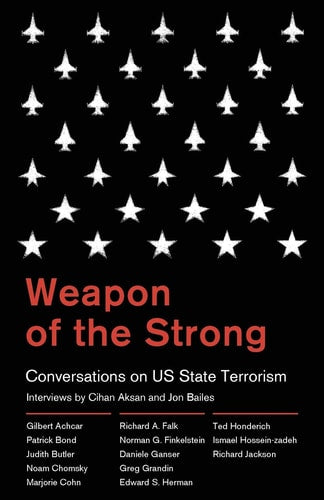 Weapon of the Strong: Conversations on US State Terrorism by Jon Bailes, Cihan Aksan