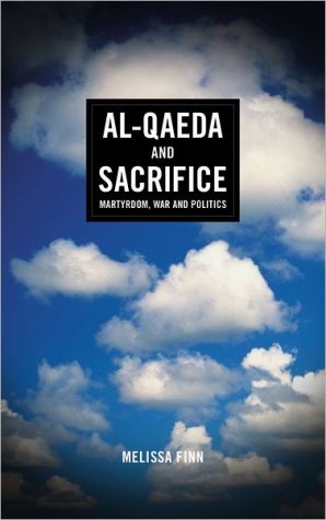 Al-Qaeda and Sacrifice: Martyrdom, War and Politics by Prof Melissa Finn