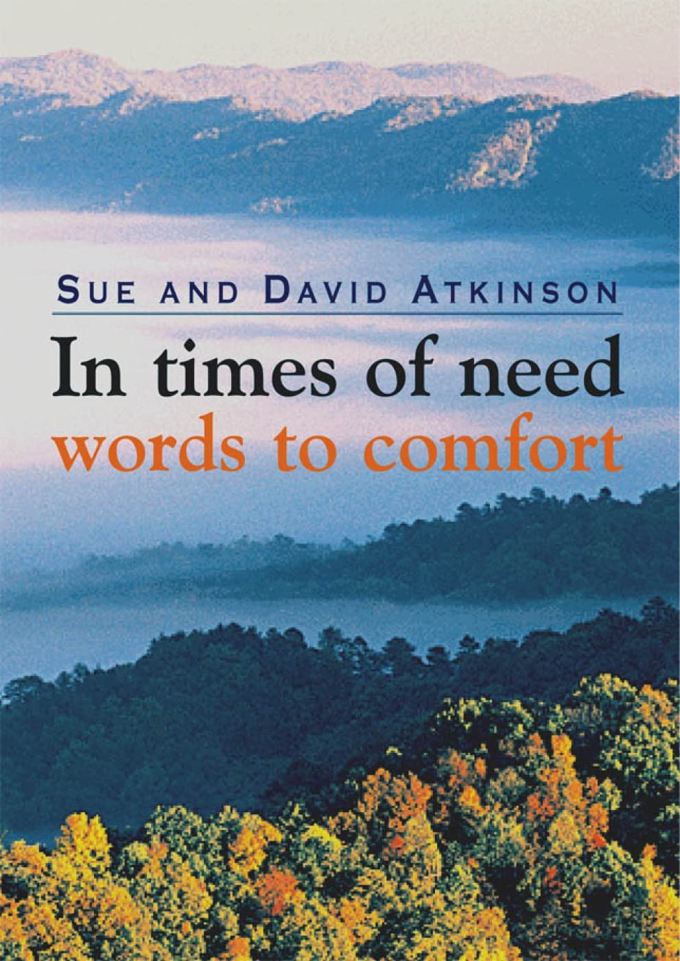 In Times of Need: Words to Comfort by Sue Atkinson, David John Atkinson
