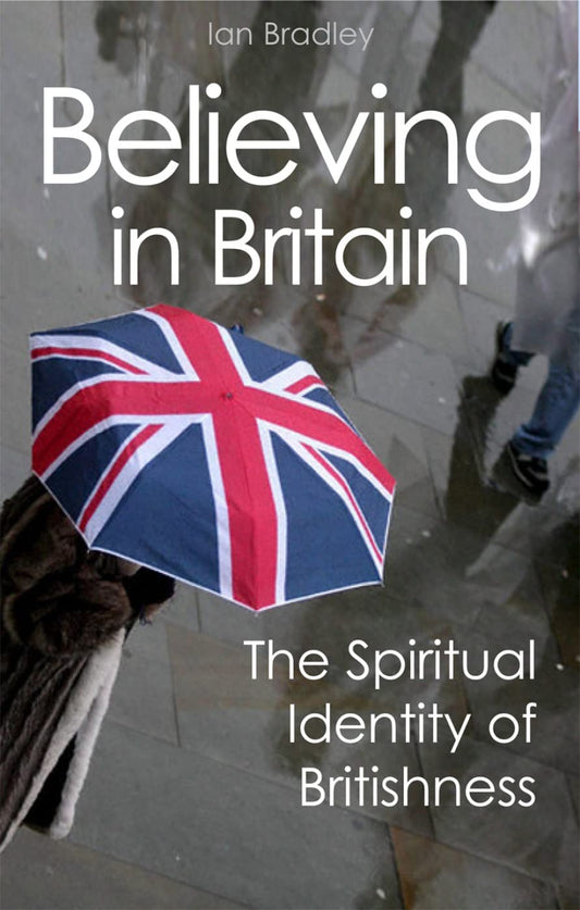 Believing in Britain: The Spiritual Identity of Britishness by Revd Dr Ian Bradley