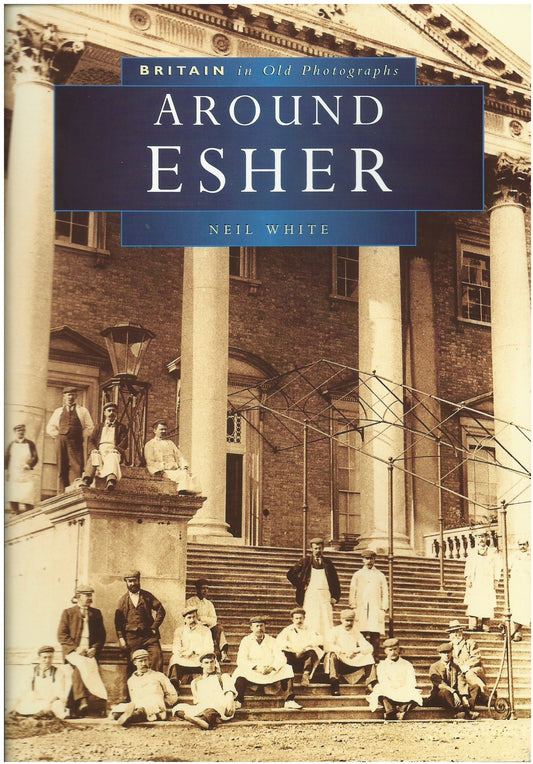 Around Esher (Britain in old photographs) by Neil White