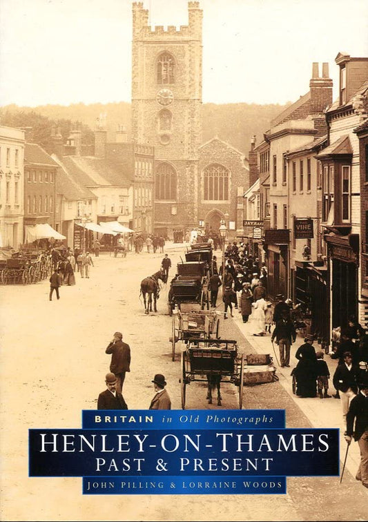 Henley-On-Thames : Past and Present by John Pilling, Lorraine Woods