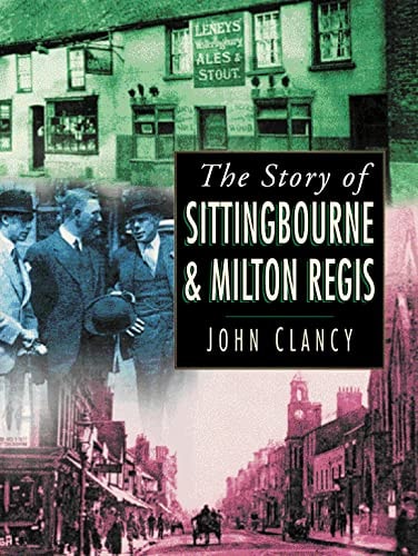 The Sittingbourne and Milton Regis (Britain in Old Photographs S) by John Clancy