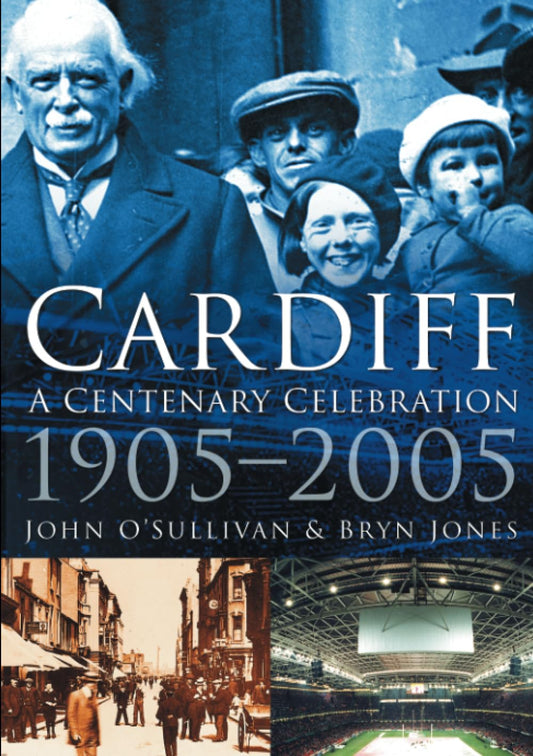 Cardiff: A Centenary Celebration 1905-2005 by O'Sullivan