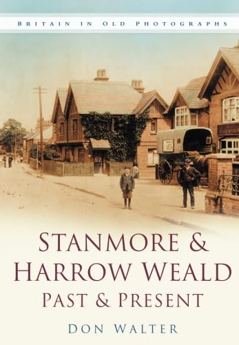 Stanmore & Harrow Weald Past & Present by Don Walter