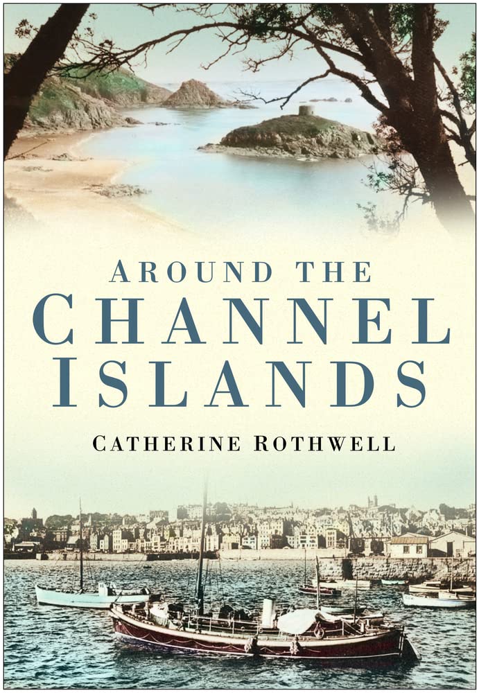 Around the Channel Islands by Catherine Rothwell