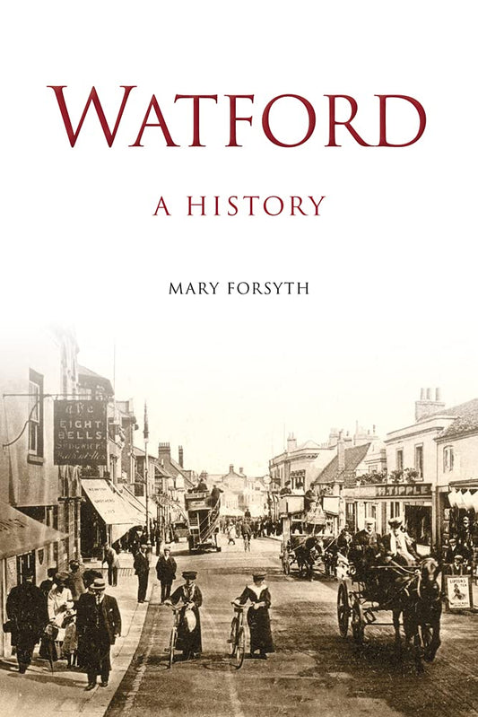 Watford: A History: A History by Mary Forsyth