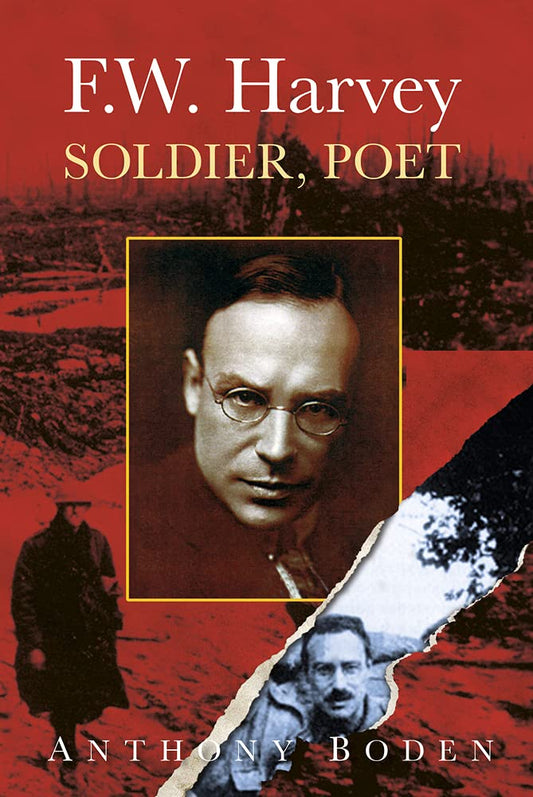 F.W. Harvey: Soldier, Poet: Soldier, Poet by Anthony Boden