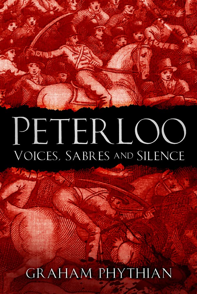 Peterloo: Voices, Sabres and Silence by Graham Phythian