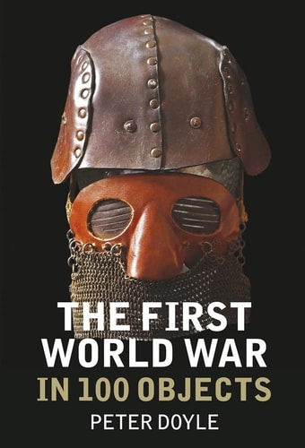 The First World War in 100 Objects by Peter Doyle