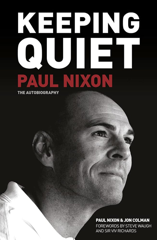 Keeping Quiet: Paul Nixon: The Autobiography by Paul Nixon, Jon Colman