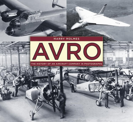 Avro: The History of an Aircraft Company in Photographs by Harry Holmes