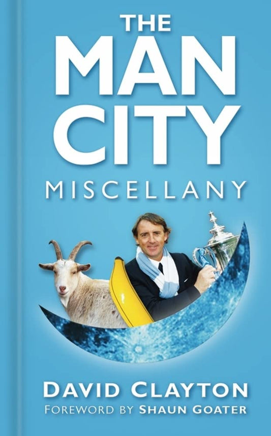 The Man City Miscellany by David Clayton