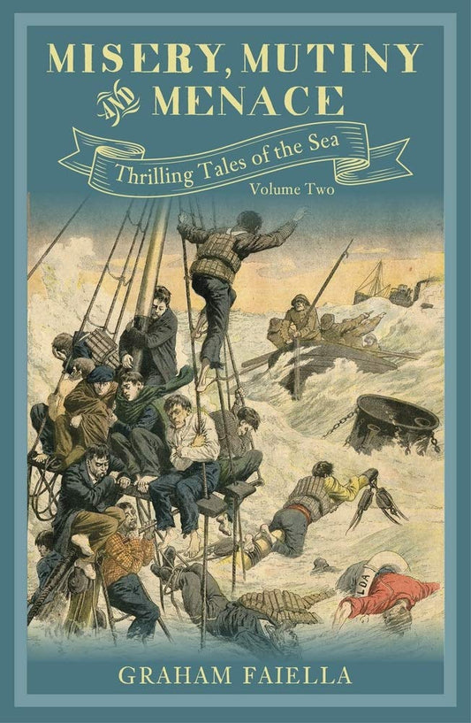Misery, Mutiny and Menace: Thrilling Tales of the Sea: Volume Two (2) by Graham Faiella