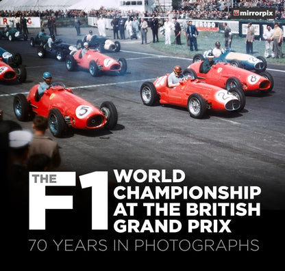 The F1 World Championship at the British Grand Prix: 70 Years in Photographs by Mirrorpix