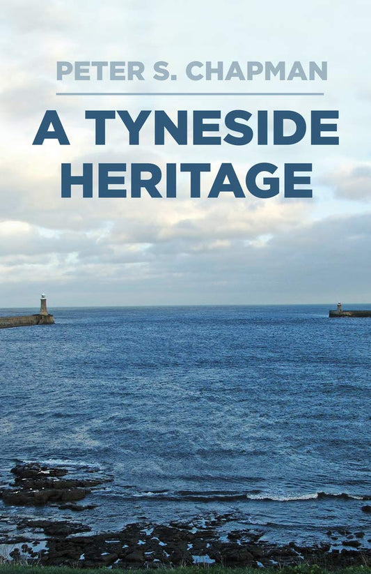 A Tyneside Heritage by Peter Chapman