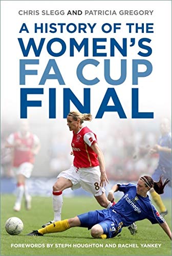 A History of the Women's FA Cup Final by Chris Slegg, Patricia Gregory