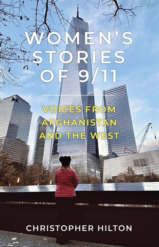 Women's Stories of 9/11: Voices from Afghanistan and the West by Christopher Hilton