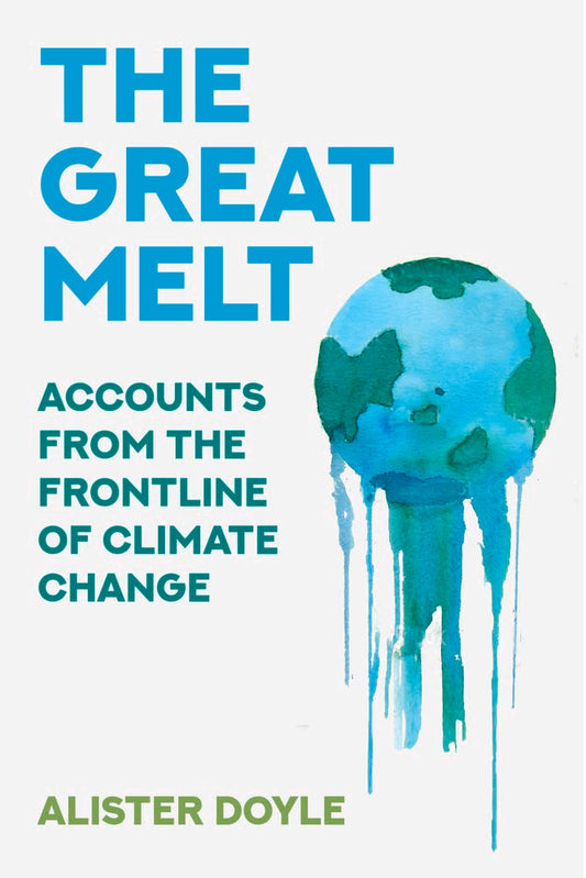 The Great Melt: Accounts from the Frontline of Climate Change by Alister Doyle