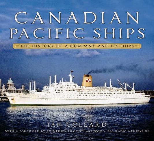 Canadian Pacific Ships: The History of a Company and its Ships by Ian Collard