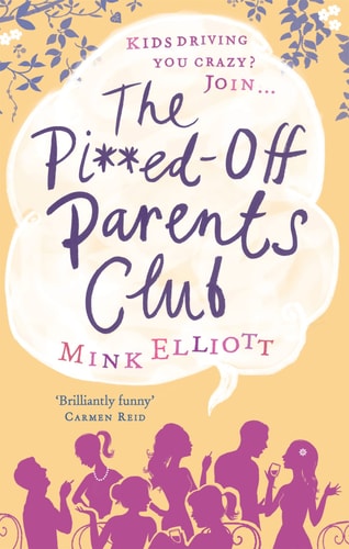 The Pi**ed-Off Parents Club by Mink Elliott