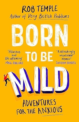 Born to be Mild: Adventures for the Anxious by Rob Temple