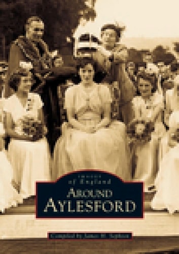 Around Aylesford (Images of England)(Archive Photographs S.) by Sephton