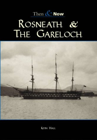 Rosneath & the Gareloch Then & Now by Keith Hall
