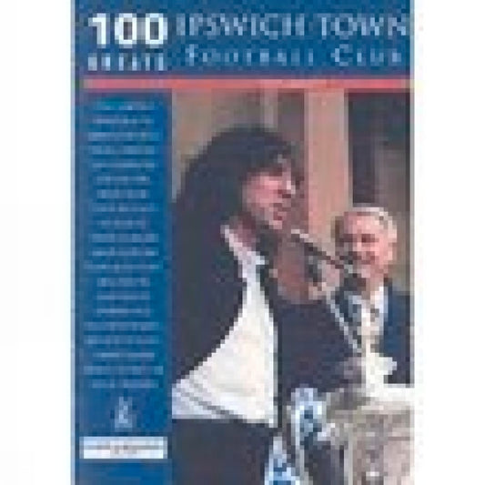 100 Greats: Ipswich Town Football Club by Tony Garnett