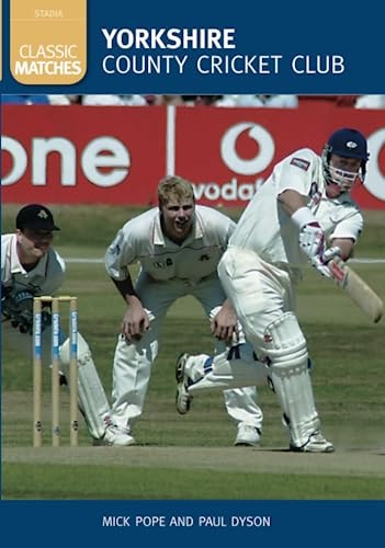 Yorkshire: County Cricket Club (Classic Matches) by Mick Pope