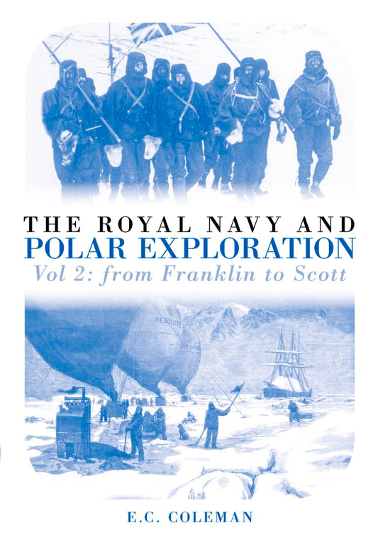 The Royal Navy and Polar Exploration: From Franklin to Scott: Vol. 2 by Ernest C. Coleman