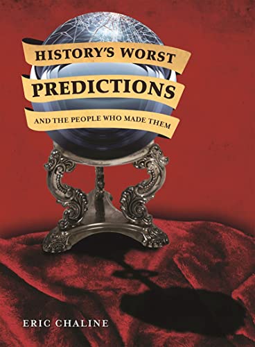 History's Worst Predictions and the People Who Made Them by Eric Chaline