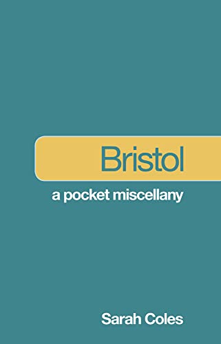 Bristol: A Pocket Miscellany by Sarah Coles