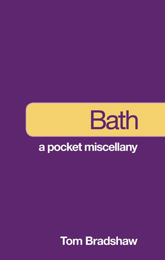 Bath: A Pocket Miscellany by Tom Bradshaw