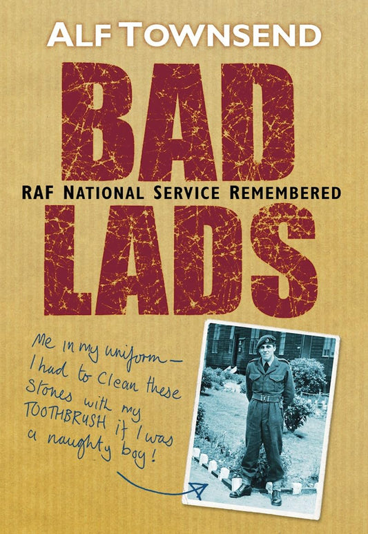 Bad Lads: Raf National Service Remembered by Alf Townsend