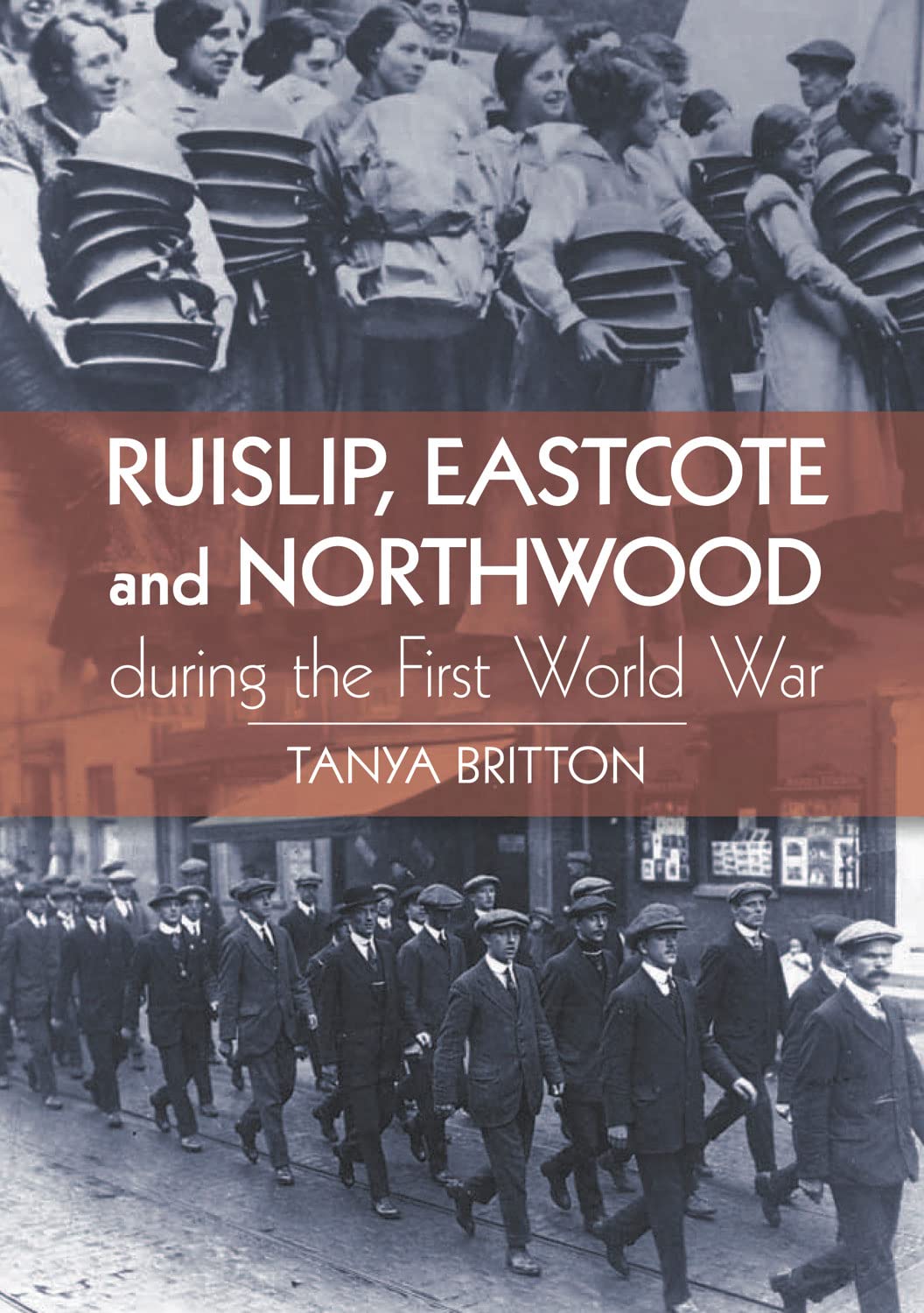 Ruislip, Eastcote and Northwood During the First World War by Tanya Britton