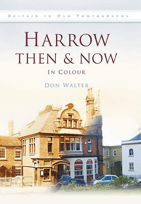 Harrow Then & Now: In Colour by Don Walter