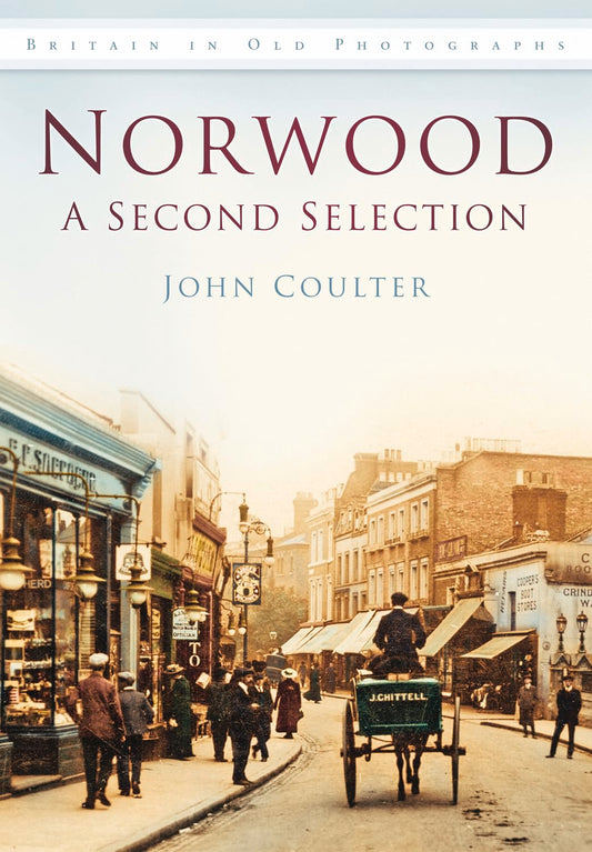 Norwood: A Second Selection (Britain in Old Photographs) by John Coulter